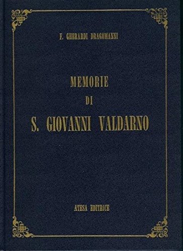Memorie della terra di San Giovanni nel Val d'Arno Superiore.