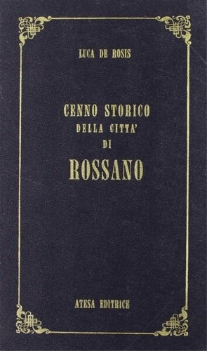 Cenno storico della città di Rossano e delle sue nobili …