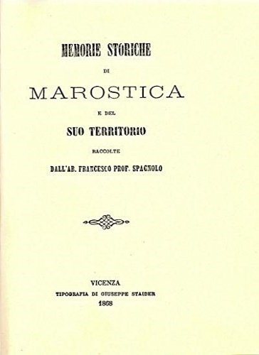 Memorie storiche di Marostica e del suo territorio.