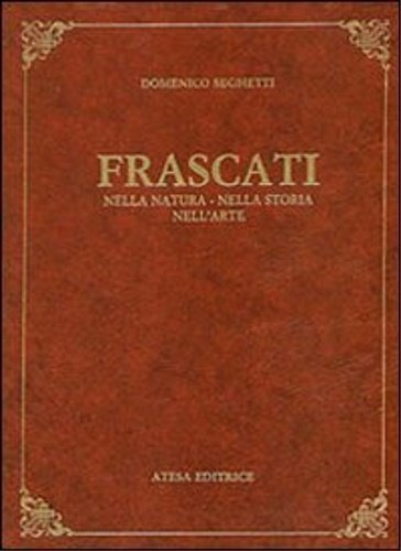 Frascati nella natura, nella storia, nell'arte.