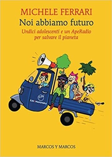 Noi abbiamo futuro. Undici adolescenti e un ApeRadio per salvare …