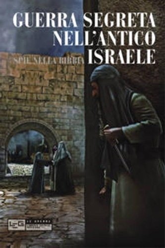 Guerra segreta nell'antico Israele. Spie nella Bibbia.