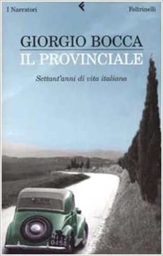 Il provinciale. Settant' anni di vita italiana.