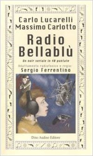 Radio Bellablù. Un noir seriale in 40 puntate,