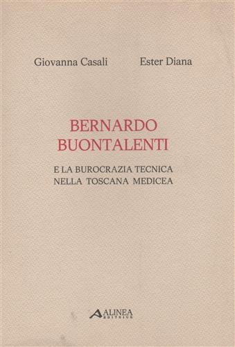 Bernardo Buontalenti e la burocrazia tecnica nella Toscana medicea.