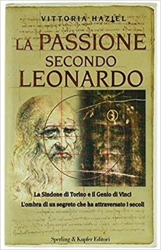 La passione secondo Leonardo. La Sindone di Torino e il …