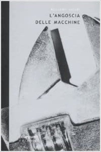 L'angoscia delle macchine e altre sintesi Futuriste.