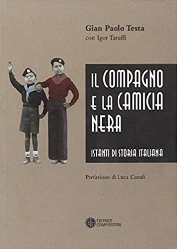 Il compagno e la camicia nera. Istanti di storia italiana.