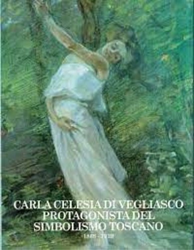 Carla Celesia di Vegliasco protagonista del simbolismo toscano.