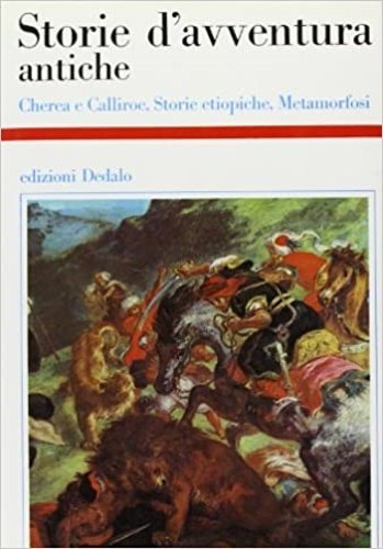 Storie d'avventura antiche. Cherea e Calliroe, Storie etiopiche, Metamorfosi.