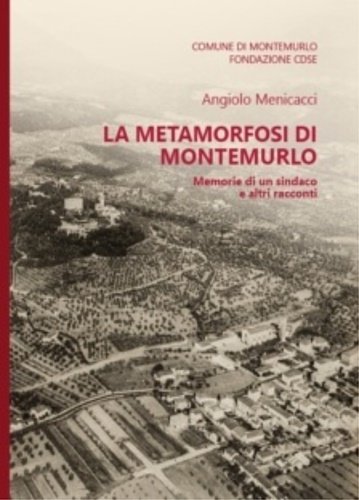 La metamorfosi di Montemurlo. Memorie di un sindaco e altri …