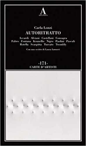 Autoritratto. Accardi, Alviani, Castellani, Consagra, Fabro, Fontana, Kounellis, Nigro, Paolini, …