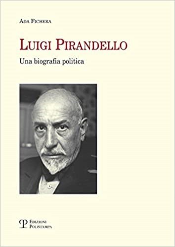 Luigi Pirandello. Una biografia politica.