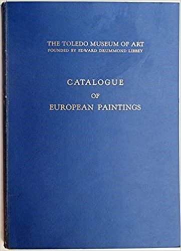 The Toledo Museum of Art. Catalogue of European Paintings.