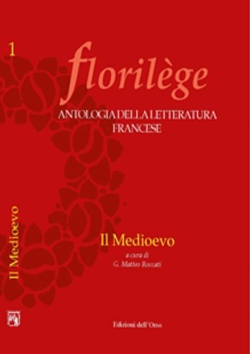 Florilege. Antologia della letteratura francese. Il Medioevo.