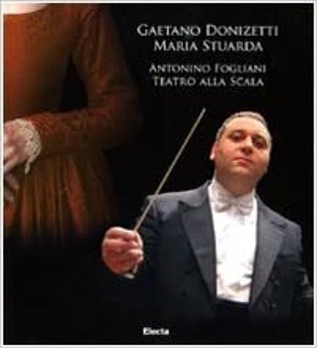 Gaetano Donizetti. Maria Stuarda. Antonino Fogliani. Teatro alla Scala.