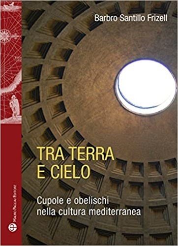 Tra terra e il cielo. Cupole e obelischi nella cultura mediterranea.