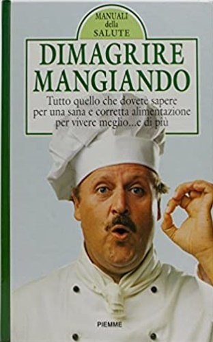 Dimagrire mangiando. La salute in cucina. Con tabelle, disegni esempi, …