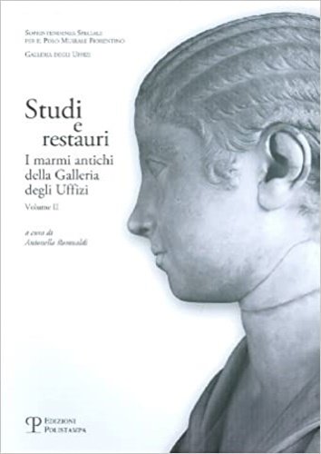 Studi e restauri. I marmi antichi della Galleria degli Uffizi. …