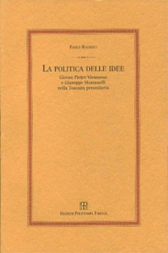 La politica delle idee. Giovan Pietro Vieusseux e Giuseppe Montanelli …