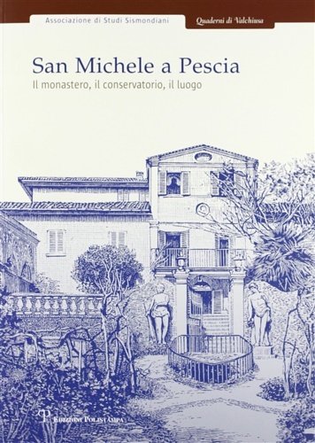 San Michele a Pescia. Il monastero, il conservatorio, il luogo.