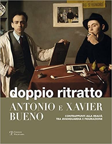 Doppio ritratto. Antonio e Xavier Bueno. Contrappunti alla realtà tra …