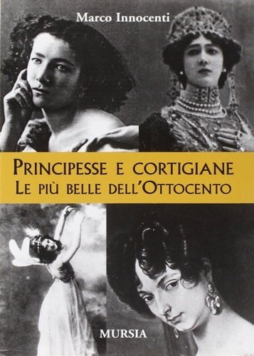 Principesse e cortigiane. Le belle dell'Ottocento.