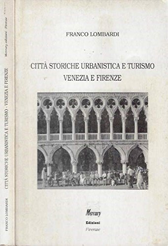 Città storiche, urbanistica e turismo. Venezia e Firenze.