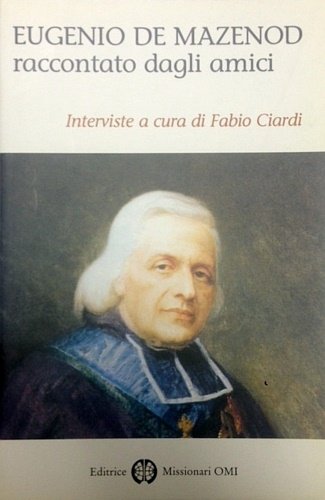 Eugenio De Mazenod raccontato dagli amici.