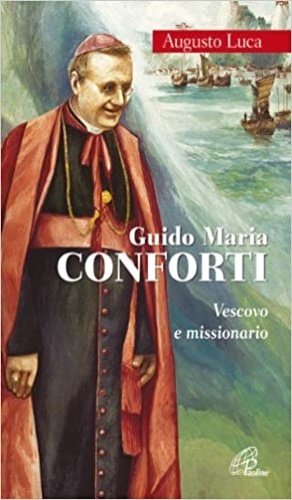 Guido Maria Conforti. Vescovo e missionario.