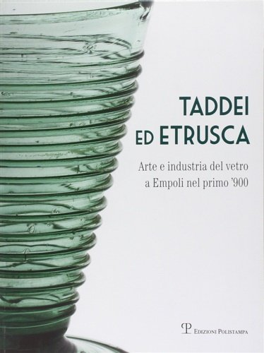 Taddei ed Etrusca. Arte e industria del vetro a Empoli …