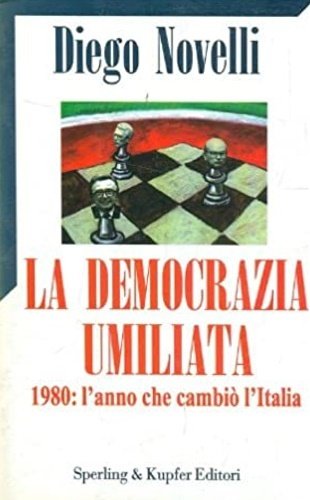 La democrazia umiliata. 1980 :l'anno che cambiò l'Italia.