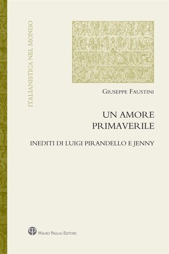 Un amore primaverile. Inediti di Pirandello e Jenny.