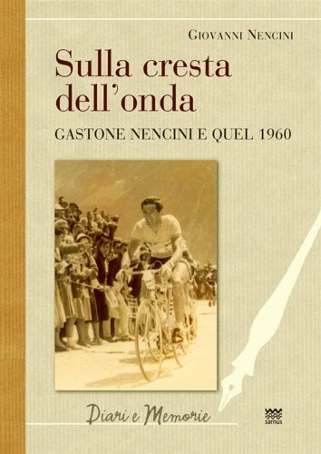 Sulla cresta dell’onda. Gastone Nencini e quel 1960.