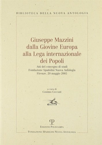 Giuseppe Mazzini dalla Giovine Europa alla Lega internazionale dei Popoli.