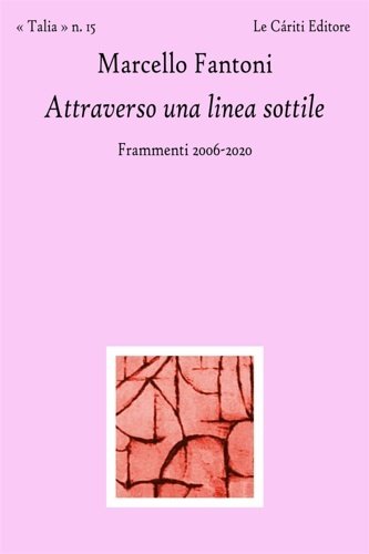 Attraverso una linea sottile. Frammenti 2006-2020.