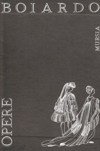 Opere. Contiene: Pastorale. Timone. Lettere. Amorum Libri Tres. Orlando innamorato.