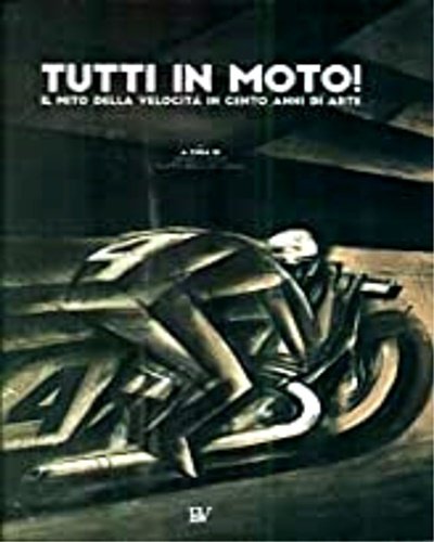 Tutti in moto! Il mito della velocità in cento anni …