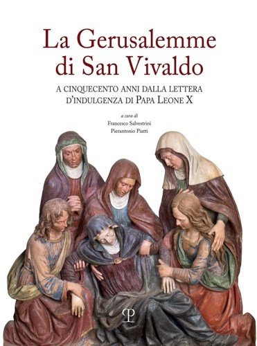 La Gerusalemme di San Vivaldo. A cinquecento anni dalla lettera …