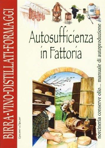 Autosufficienza in fattoria. Birra vino distillati formaggi.