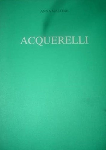 Aquerelli Tutte le poesie di Anna Maltese.