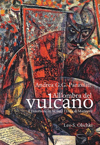 All'ombra del vulcano. Il Futurismo in Sicilia e l'Etna di Marinetti.
