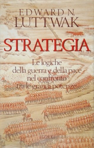 Strategia. Le logiche della guerra e della pace nel confronto …