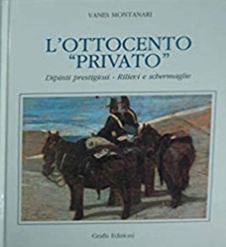 L'Ottocento privato. Dipinti prestigiosi-Rilievi e Schermaglie. | Immagine principale