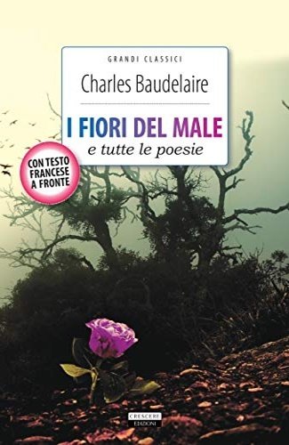 I fiori del male e tutte le poesie. I relitti, poesie diverse, amenità belghe, frammaenti.