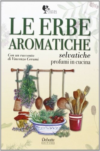 Le erbe aromatiche selvatiche. Profumi in cucina.