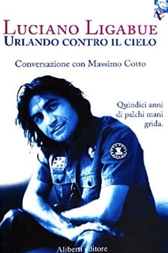 Urlando contro il cielo. Quindici anni di palchi, mani,grida. Conversazione con Massimo Cotto.
