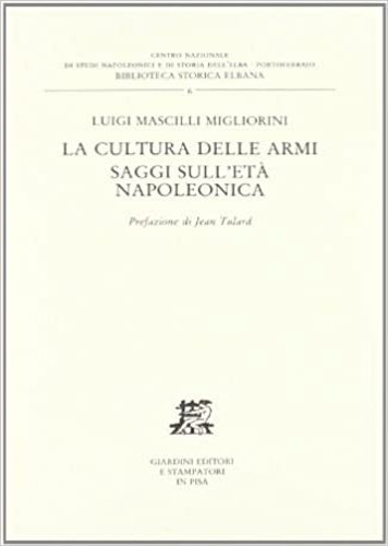 La cultura delle armi. Saggi sull'età napoleonica.