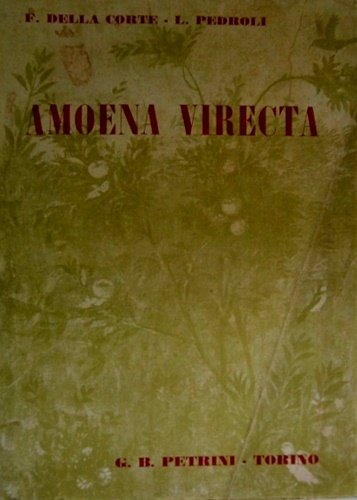 Amoena virecta. Antologia di scritori latini per il ginnasio e i primi due anni del liceo scientifico. Cesare, Ovidio, TIbullo, Sallustio, Cicerone.