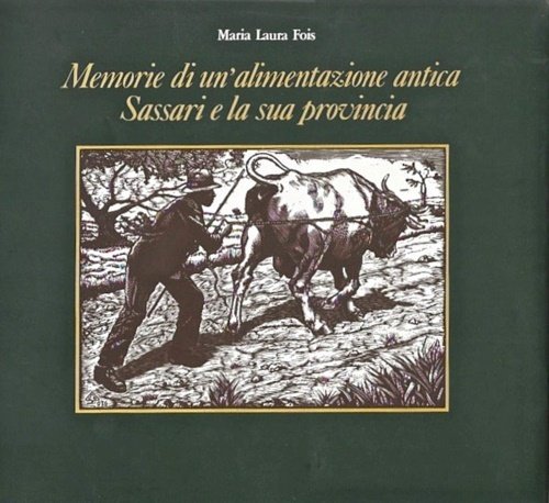 Memorie di un'alimentazione antica. Sassari e la sua provincia.